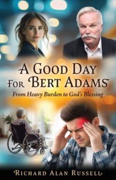A Good Day For Bert Adams: From Heavy Burden to God's Blessing