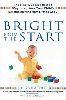 Hardcover Bright from the Start: The Simple, Science-Backed Way to Nurture Your Child's Developing Mind, from Birth to Age 3 Book