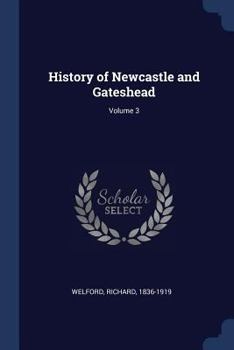 History of Newcastle and Gateshead: Volume 3 of History of Newcastle and Gateshead