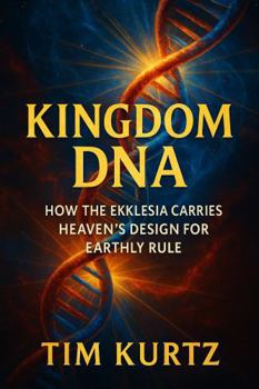 Paperback KINGDOM DNA: How The Ekklesia Carries Heaven's Design For Earthly Rule Book