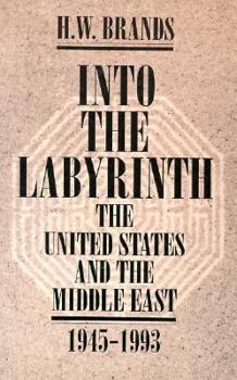 Paperback Into the Labyrinth: The U.S. and the Middle East 1945-1993 Book