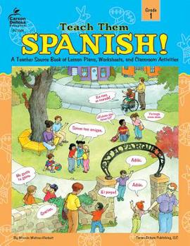 Paperback Teach Them Spanish!, Grade 1: A Teacher Source Book of Lesson Plans, Worksheets, and Classroom Activities Book