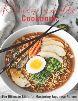 Paperback Ramen Noodle Cookbook: The Ultimate Bible for Mastering japanese Ramen Book