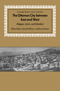 Paperback The Ottoman City Between East and West: Aleppo, Izmir, and Istanbul Book