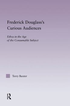 Paperback Frederick Douglass's Curious Audiences: Ethos in the Age of the Consumable Subject Book