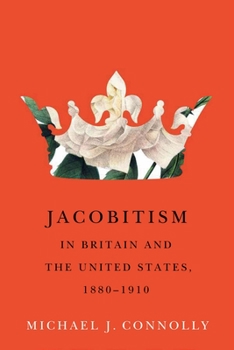 Hardcover Jacobitism in Britain and the United States, 1880-1910: Volume 6 Book