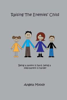 Paperback Raising the Enemies' Child: Being a parent is hard. Being a step-parent is harder. Book