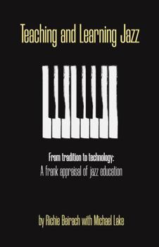 Paperback Teaching and Learning Jazz: From tradition to technology: A frank appraisal of jazz education Book