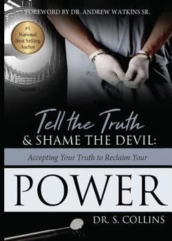 Paperback Tell The Truth & Shame the Devil: Accepting Your Truth to Reclaim Your Power Book