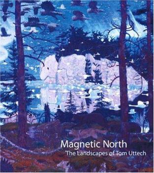 Hardcover Magnetic North: The Landscapes of Tom Uttech Book