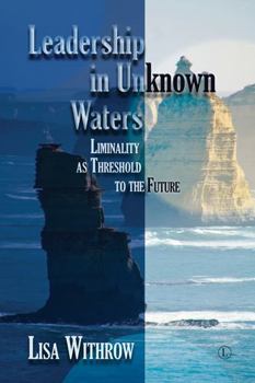 Paperback Leadership in Unknown Waters: Liminality as Threshold to the Future Book