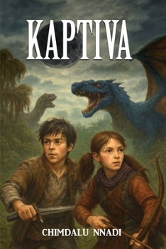 Paperback Kaptiva: A Dragon Fantasy Adventure for Young Readers Book