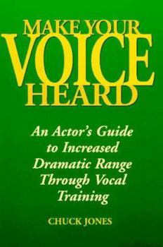 Paperback Make Your Voice Heard: An Actor's Guide to Increased Dramatic Range Through Vocal Training Book