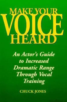 Paperback Make Your Voice Heard: An Actor's Guide to Increased Dramatic Range Through Vocal Training Book
