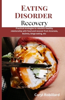 Paperback Eating Disorder Recovery: Practical strategies to rebuild a healthy relationship with food and recover from Anorexia, Bulimia, binge eating, etc Book