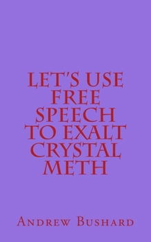 Paperback Let's Use Free Speech to Exalt Crystal Meth Book