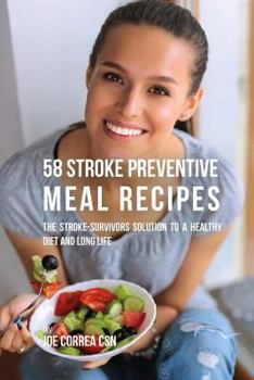 58 Recetas de Comidas Para Prevenir Infartos: La Solucion a Sobrevivientes de Infartos Para Una Dieta Saludable y Una Vida Larga