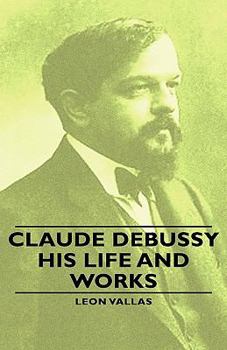 Hardcover Claude Debussy - His Life and Works Book