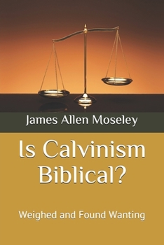 Paperback Is Calvinism Biblical?: Weighed and Found Wanting Book