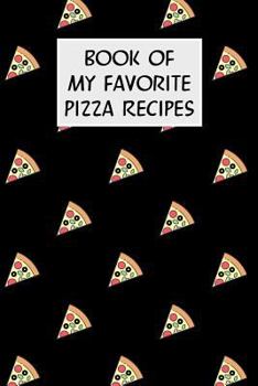 Paperback Book Of My Favorite Pizza Recipes: Cookbook with Recipe Cards for Your Pizza Recipes Book