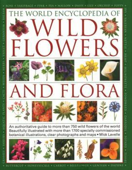 Paperback The World Encyclopedia of Wild Flowers & Flora: An Authoritative Guide to More Than 750 Wild Flowers of the World. Beautifully Illustrated with More T Book