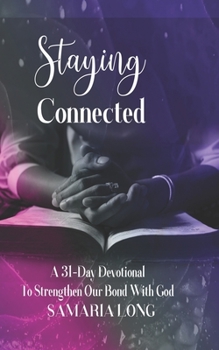 Paperback Staying Connected: A 31-Day Devotional To Strengthen Our Bond With God Book