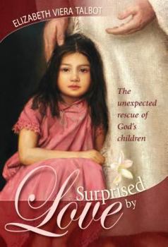 Paperback Surprised by Love: The Unexpected Rescue of God's Children Book