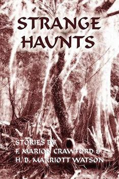 Paperback Strange Haunts: Stories by F. Marion Crawford and H. B. Marriott Watson Book