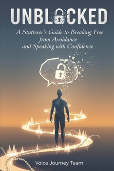 Paperback Unblocked: A Stutterer's Guide to Breaking Free from Avoidance and Speaking with Confidence Book