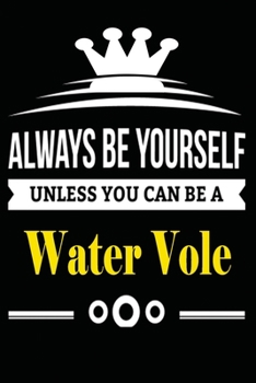Paperback Always be Yourself Unless you Can Be A Water Vole: Notebook Journal Pet and Animal Zoo Lover Africa Safari and wildlife Fans Notebook 6x9 Inches 110 d Book