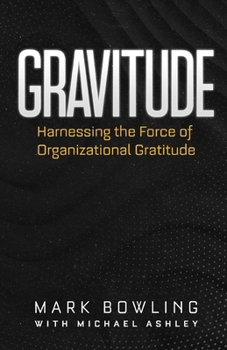 Paperback Gravitude: Harnessing the Force of Organizational Gratitude Book