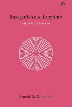 Paperback Rosegarden and Labyrinth: A Study in Art Education Book