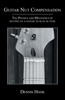 Paperback Guitar Nut Compensation: The Physics and Mechanics of Setting Up a Guitar to Play in Tune Book
