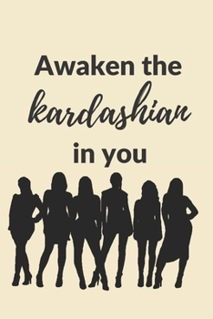 Paperback Awaken the Kardashian in you: A 120 pages Journal and Diary to pen down your thoughts while taking over the World Book