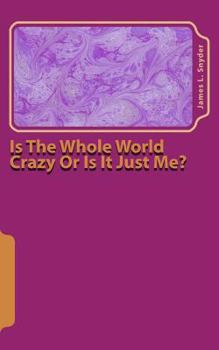 Paperback Is The Whole World Crazy Or Is It Just Me? Book
