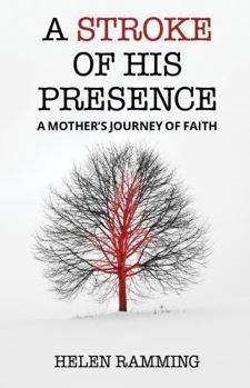 A Stroke of His Presence: A Mother's Journey of Faith