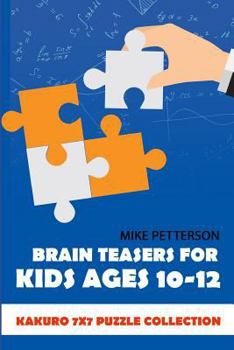Paperback Brain Teasers For Kids Ages 10-12: Kakuro 7x7 Puzzle Collection Book
