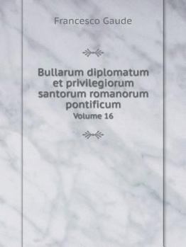 Paperback Bullarum diplomatum et privilegiorum santorum romanorum pontificum Volume 16 [Italian] Book