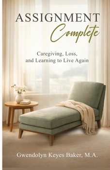 Paperback Assignment Complete: Caregiving, Loss, and Learning to Live Again Book