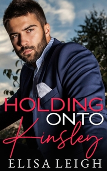 Holding Onto Kinsley - Book #1 of the Holding On