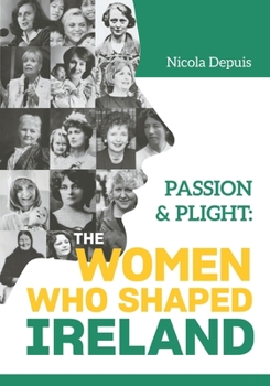 Paperback Passion & Plight: The Women Who Shaped Ireland Book