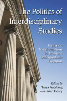 Paperback The Politics of Interdisciplinary Studies: Essays on Transformations in American Undergraduate Programs Book