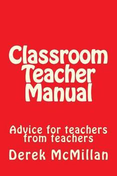Paperback Classroom Teacher Manual: advice for teachers from teachers Book