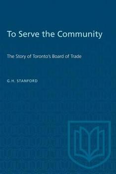 To Serve the Community: The Story of Toronto's Board of Trade