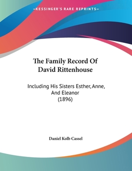 The Family Record of David Rittenhouse Including His Sisters Esther Anne and Eleanor