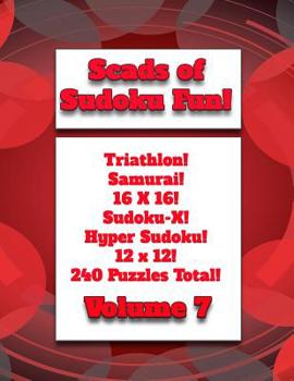 Scads of Sudoku Fun!: Triathlon! Samurai! 16X16! Sudoku-X! Hyper Sudoku! 12X12! 240 Puzzles Total!