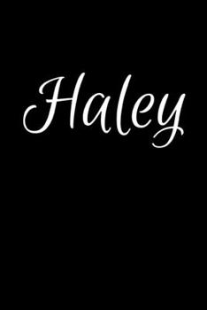Haley: Notebook Journal for Women or Girl with the name Haley - Beautiful Elegant Bold & Personalized Gift - Perfect for Leaving Coworker Boss Teacher ... or Graduation - 6x9 Diary or A5 Notepad.