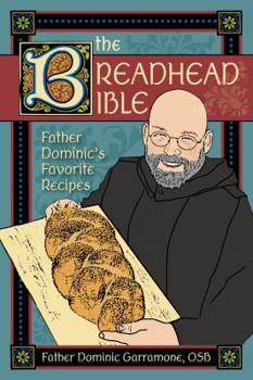 Spiral-bound The Breadhead Bible: Father Dominic's Favorite Recipes Book
