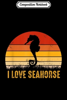 Composition Notebook: Vintage I Love Seahorse Animal Lovers  Journal/Notebook Blank Lined Ruled 6x9 100 Pages
