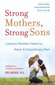 Hardcover Strong Mothers, Strong Sons: Lessons Mothers Need to Raise Extraordinary Men Book